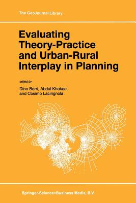 Evaluating Theory-Practice and Urban-Rural Interplay in Planning - Borri, Dino (Editor), and Khakee, Abdul (Editor), and Lacirignola, Cosimo (Editor)