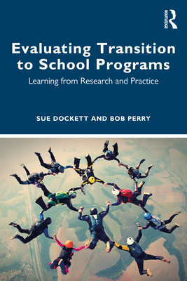 Evaluating Transition to School Programs: Learning from Research and Practice - Dockett, Sue, and Perry, Bob