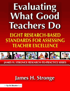 Evaluating What Good Teachers Do: Eight Research-Based Standards for Assesing Teacher Excellence