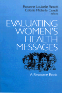 Evaluating Womens Health Messages: A Resource Book - Parrott, Roxanne L. (Editor), and Condit, Celeste M. (Editor)