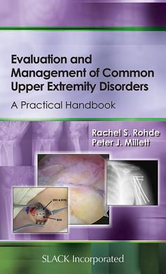 Evaluation and Management of Common Upper Extremity Disorders: A Practical Handbook - Rohde, Rachel, and Millett, Peter