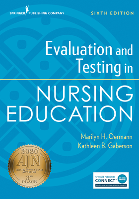 Evaluation and Testing in Nursing Education, Sixth Edition - Oermann, Marilyn H, PhD, RN, Faan, and Gaberson, Kathleen B, PhD, RN, CNE