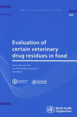 Evaluation of Certain Veterinary Drug Residues in Food: Seventy-fifth Report of the Joint FAO/WHO Expert Committee on Food Additives - World Health Organization