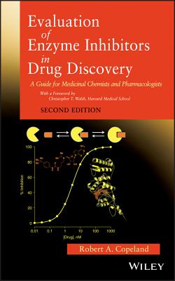 Evaluation of Enzyme Inhibitors in Drug Discovery: A Guide for Medicinal Chemists and Pharmacologists - Copeland, Robert a