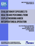 Evaluation of Exposures to Healthcare Personnel from Cisplatin during a Mock Interperitoneal Operation: Health Hazard Evaluation Report: HETA 2009-0121-3106