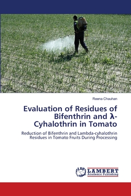 Evaluation of Residues of Bifenthrin and  -Cyhalothrin in Tomato - Chauhan, Reena