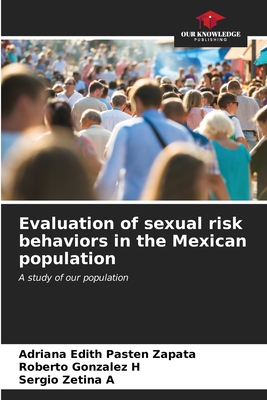 Evaluation of sexual risk behaviors in the Mexican population - Pastn Zapata, Adriana Edith, and Gonzalez H, Roberto, and Zetina a, Sergio