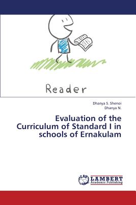 Evaluation of the Curriculum of Standard I in Schools of Ernakulam - S Shenoi Dhanya, and N Dhanya