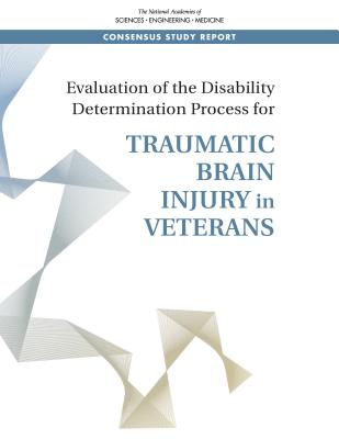 Evaluation of the Disability Determination Process for Traumatic Brain Injury in Veterans - National Academies of Sciences, Engineering, and Medicine, and Health and Medicine Division, and Board on Health Care Services