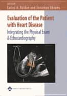 Evaluation of the Patient with Heart Disease: Integrating the Physical Exam and Echocardiography - Roldan, Carlos A, MD, Facc (Editor), and Abrams, Jonathan (Editor)