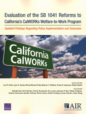Evaluation of the SB 1041 Reforms to California's CalWORKs Welfare-to-Work Program: Updated Findings Regarding Policy Implementation and Outcomes - Davis, Lois M, and Karoly, Lynn A, and Barnes-Proby, Dionne
