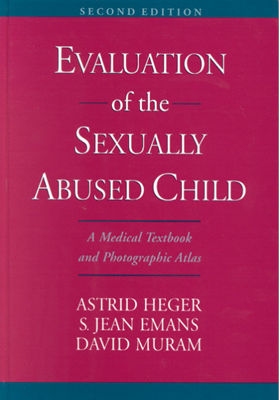 Evaluation of the Sexually Abused Child: A Medical Textbook and Photographic Atlasbook & CD-ROM - Heger, Astrid M (Editor), and Emans, S Jean, MD (Editor), and Muram, David, MD (Editor)