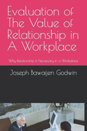 Evaluation of The Value of Relationship in A Workplace: Why Relationship is Necessary in a Workplace