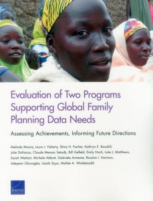 Evaluation of Two Programs Supporting Global Family Planning Data Needs: Assessing Achievements, Informing Future Directions - Moore, Melinda, and Faherty, Laura J, and Fischer, Shira H