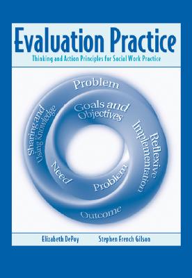 Evaluation Practice: Thinking and Action Principles for Social Work Practice - Depoy, Elizabeth, and Gilson, Stephen French, Dr.