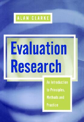 Evaluation Research: An Introduction to Principles, Methods and Practice - Clarke, Alan