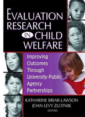 Evaluation Research in Child Welfare: Improving Outcomes Through University-Public Agency Partnerships - Briar-Lawson, Katharine, and Zlotnik, Joan Levy