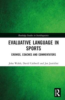 Evaluative Language in Sports: Crowds, Coaches and Commentators - Walsh, John, and Caldwell, David, and Jureidini, Jon