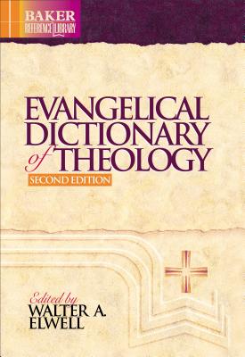Evangelical Dictionary of Theology - Elwell, Walter A, Ph.D. (Editor)