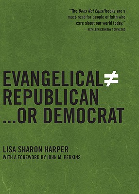 Evangelical Does Not Equal Republican...or Democrat - Harper, Lisa, and Perkins, John M, Dr. (Foreword by)