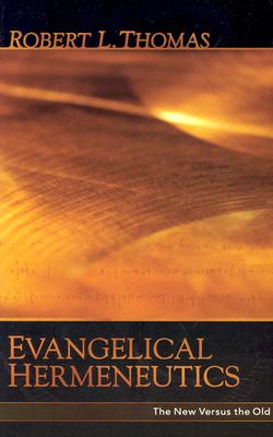 Evangelical Hermeneutics: The New Versus the Old - Thomas, Robert L (Editor)