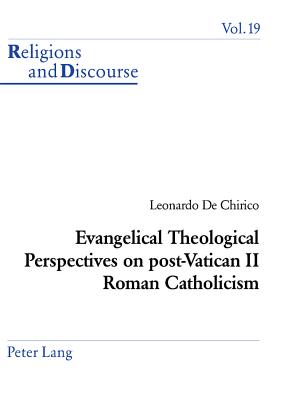 Evangelical Theological Perspectives on Post-Vatican II Roman Catholicism - De Chirico, Leonardo