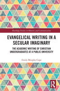 Evangelical Writing in a Secular Imaginary: The Academic Writing of Christian Undergraduates at a Public University