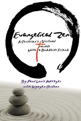 Evangelical Zen: A Christian's Spiritual Travels With a Buddhist Friend - Carlson, Kyogen