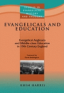Evangelicals and Education: Evangelical Anglicans and Middle-Class Education in Nineteenth-Century England