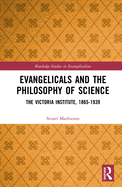 Evangelicals and the Philosophy of Science: The Victoria Institute, 1865-1939