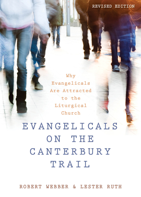 Evangelicals on the Canterbury Trail: Why Evangelicals Are Attracted to the Liturgical Church - Webber, Robert E, and Ruth, Lester