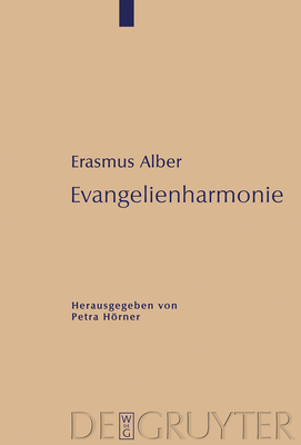 Evangelienharmonie - Alber, Erasmus, and Hrner, Petra (Editor)