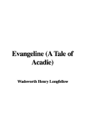 Evangeline (a Tale of Acadie)