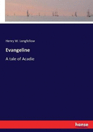 Evangeline: A tale of Acadie