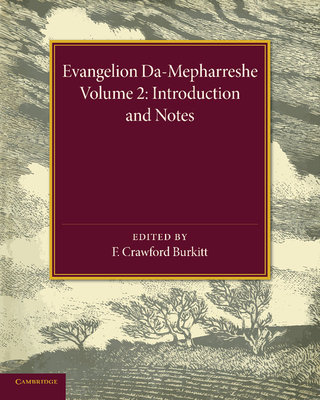 Evangelion Da-Mepharreshe: Volume 2, Introduction and Notes: The Curetonian Version of the Four Gospels with the Readings of the Sinai Palimpsest and - Burkitt, F Crawford (Editor)