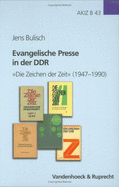 Evangelische Presse in Der Ddr: Die Zeichen Der Zeit (1947-1990) - Bulisch, Jens