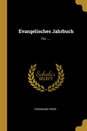 Evangelisches Jahrbuch: Fur ..