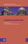 Evangelium an Dunklen Tagen: Predigten Zum 9. November Und Zum 27. Januar