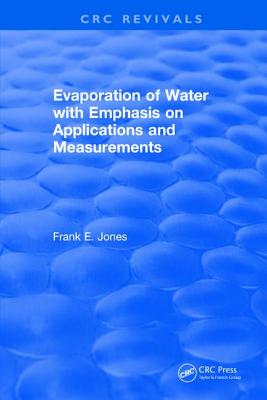 Evaporation of Water With Emphasis on Applications and Measurements - Jones, Frank E.