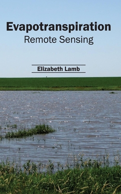 Evapotranspiration: Remote Sensing - Lamb, Elizabeth (Editor)