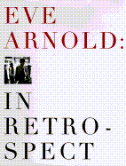 Eve Arnold: In Retrospect - Arnold, Eve