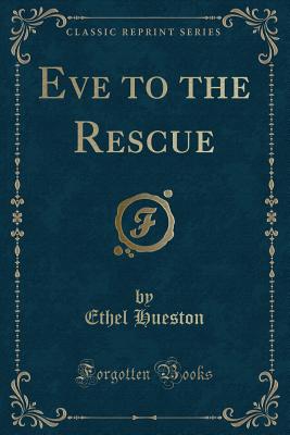 Eve to the Rescue (Classic Reprint) - Hueston, Ethel