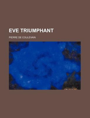 Eve Triumphant - Coulevain, Pierre De