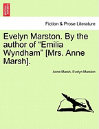 Evelyn Marston. by the Author of "Emilia Wyndham" [Mrs. Anne Marsh]. - Marsh, Anne, and Marston, Evelyn