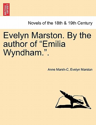 Evelyn Marston. by the Author of Emilia Wyndham.. - Marsh-Caldwell, Anne, and Marston, Evelyn