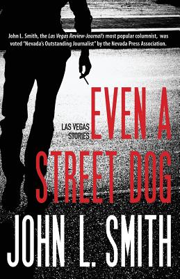 Even a Street Dog: Las Vegas Stories - Smith, John L