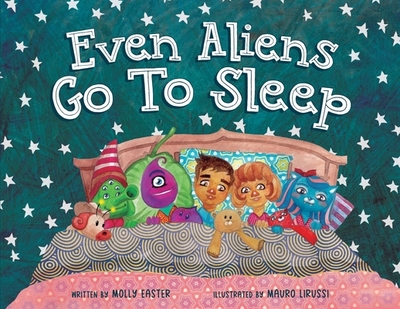 Even Aliens Go To Sleep - Easter, Molly, and Tatarzcuk, Ara (Designer)