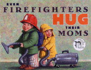 Even Firefighters Hug Their Moms