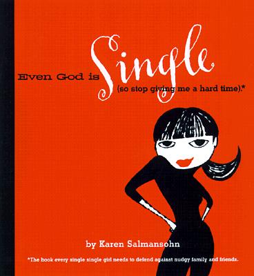 Even God is Single: (So Stop Giving Me a Hard Time). - Salmansohn, Karen