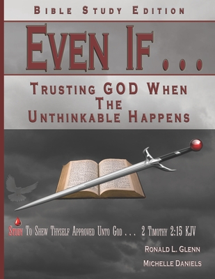 Even If - Bible Study Edition: Trusting God When the Unthinkable Happens - Daniels, Michelle, and Glenn, Ronald L